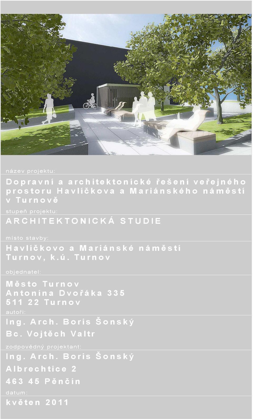 n o v, k.ú. Tu r n o v objednatel: M ě s t o Tu r n o v A n t o n í n a D v o ř á k a 3 3 5 5 11 2 2 Tu r n o v autoři: In g. A r c h.