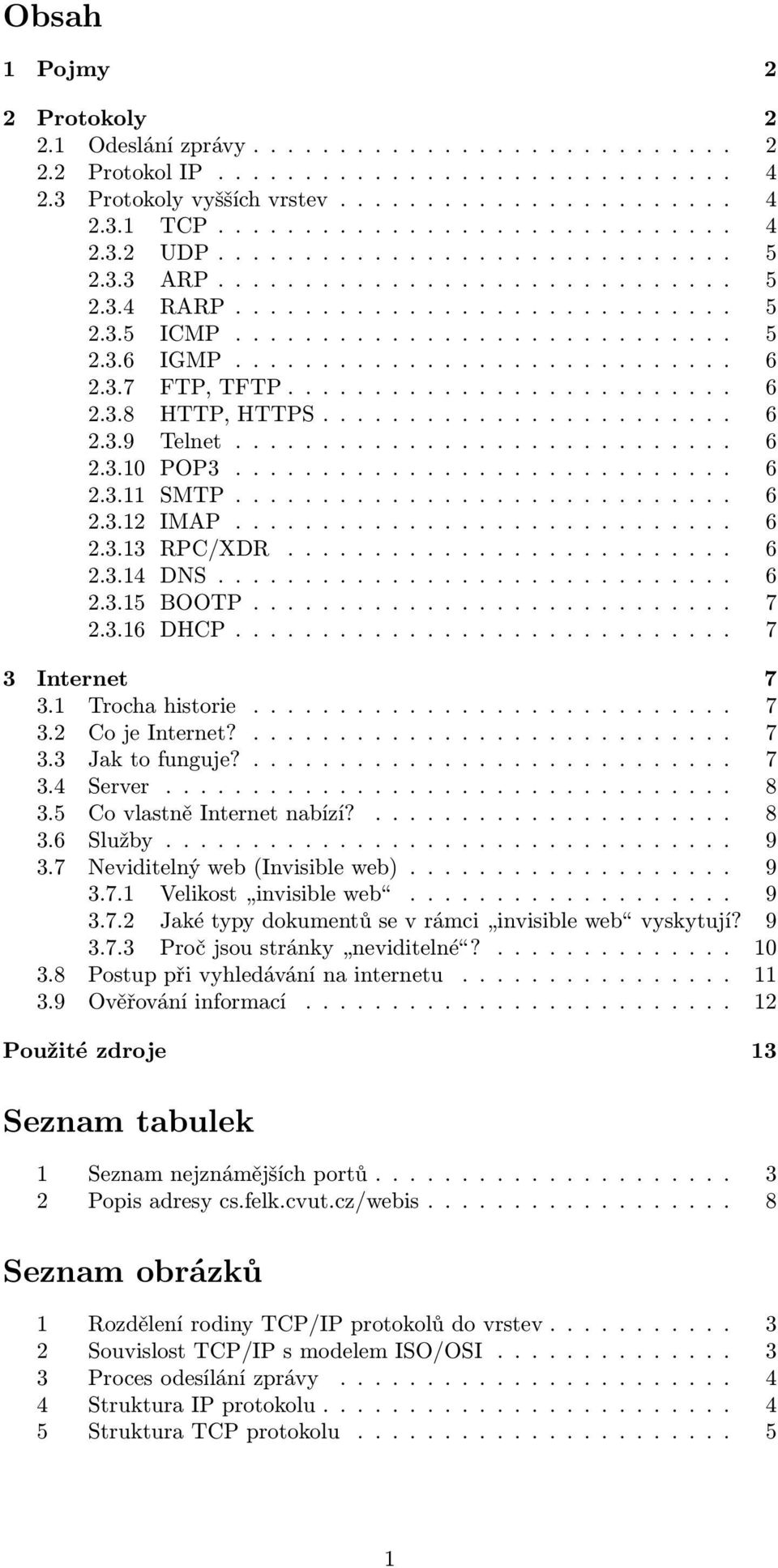 3.7 FTP, TFTP.......................... 6 2.3.8 HTTP, HTTPS........................ 6 2.3.9 Telnet............................. 6 2.3.10 POP3............................. 6 2.3.11 SMTP............................. 6 2.3.12 IMAP.