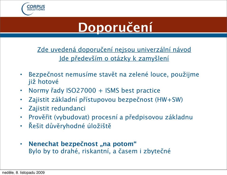 základní přístupovou bezpečnost (HW+SW) Zajistit redundanci Prověřit (vybudovat) procesní a předpisovou