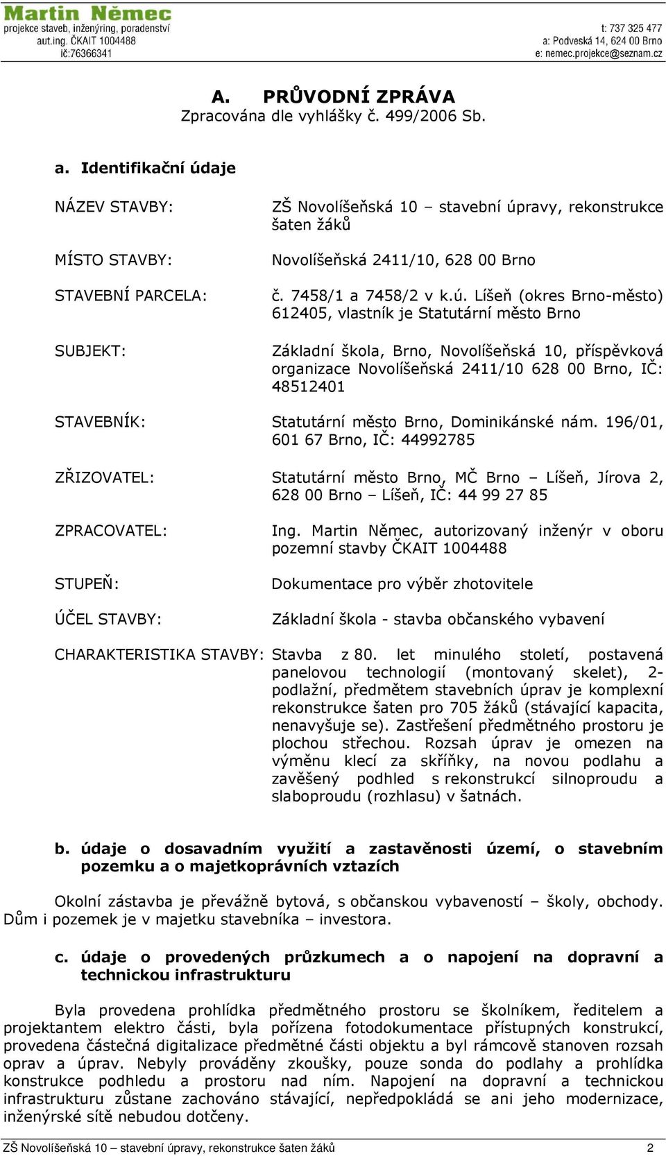 aje NÁZEV STAVBY: MÍSTO STAVBY: STAVEBNÍ PARCELA: SUBJEKT: ZŠ Novolíšeňská 10 stavební úp