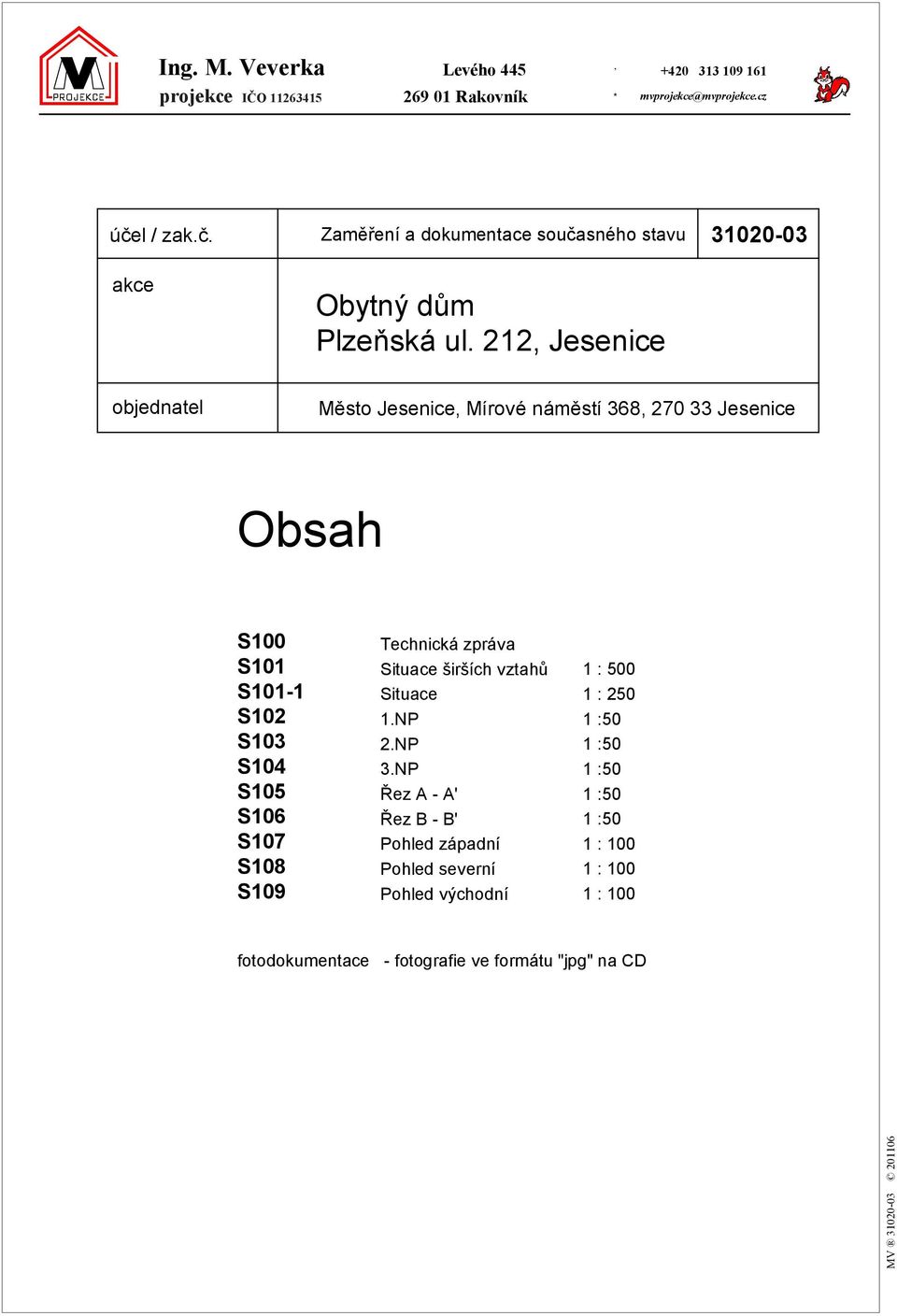 212, objednatel Město, Mírové náměstí 368, 2 33 Obsah S S101 S101-1 S102 S103 S104 S105 S106 S107 S108 S109 Technická zpráva