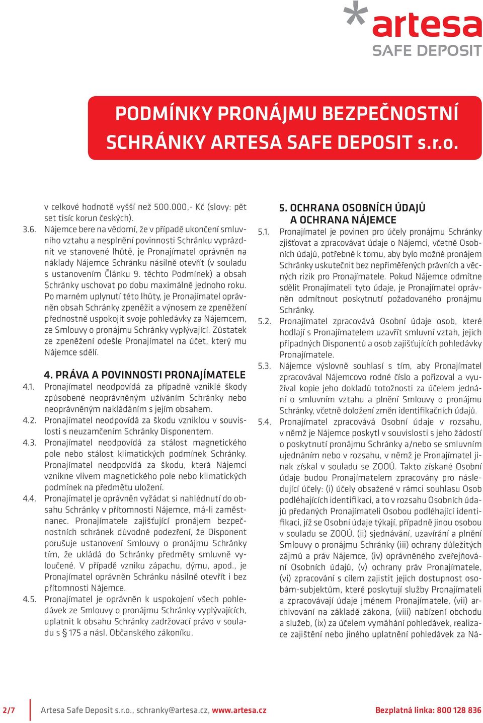 souladu s ustanovením Článku 9. těchto Podmínek) a obsah Schránky uschovat po dobu maximálně jednoho roku.