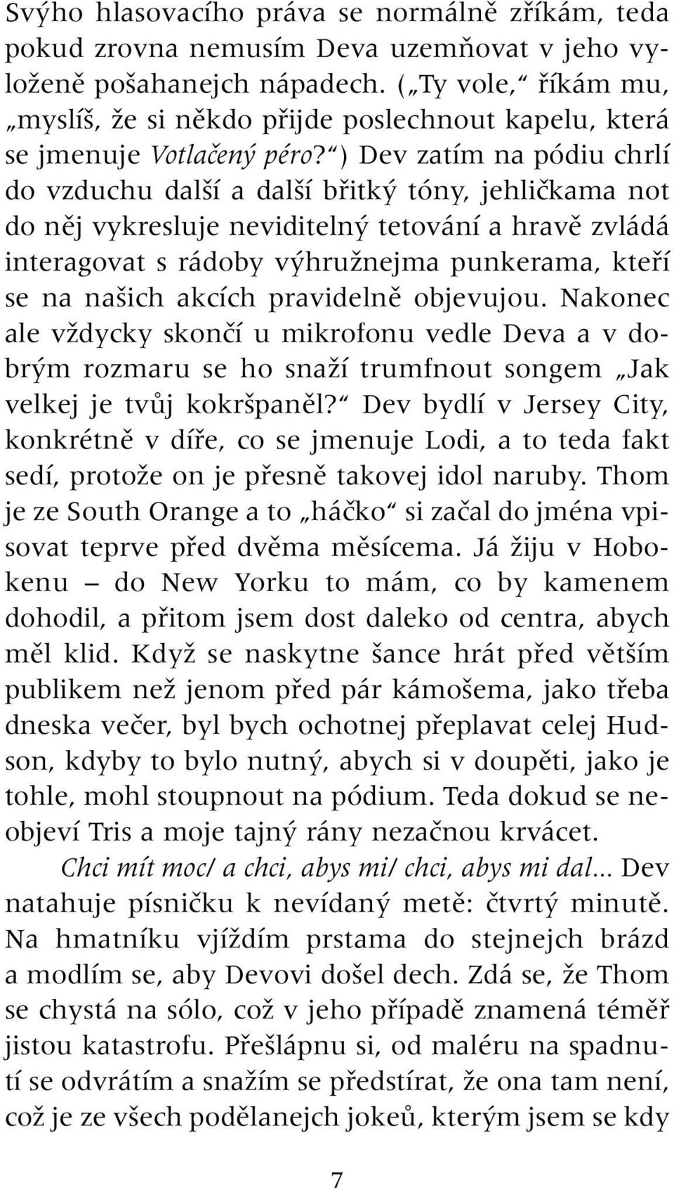 ) Dev zatím na pódiu chrlí do vzduchu dal í a dal í bfiitk tóny, jehliãkama not do nûj vykresluje neviditeln tetování a hravû zvládá interagovat s rádoby v hruïnejma punkerama, ktefií se na na ich