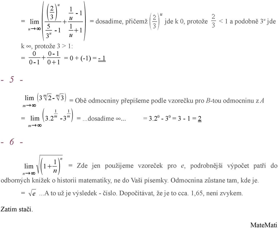 2-3 = 3 - = 2 n = Zde jen použijeme vzoreček pro e, podrobnější výpočet patří do n odborných knížek o historii matematiky, ne