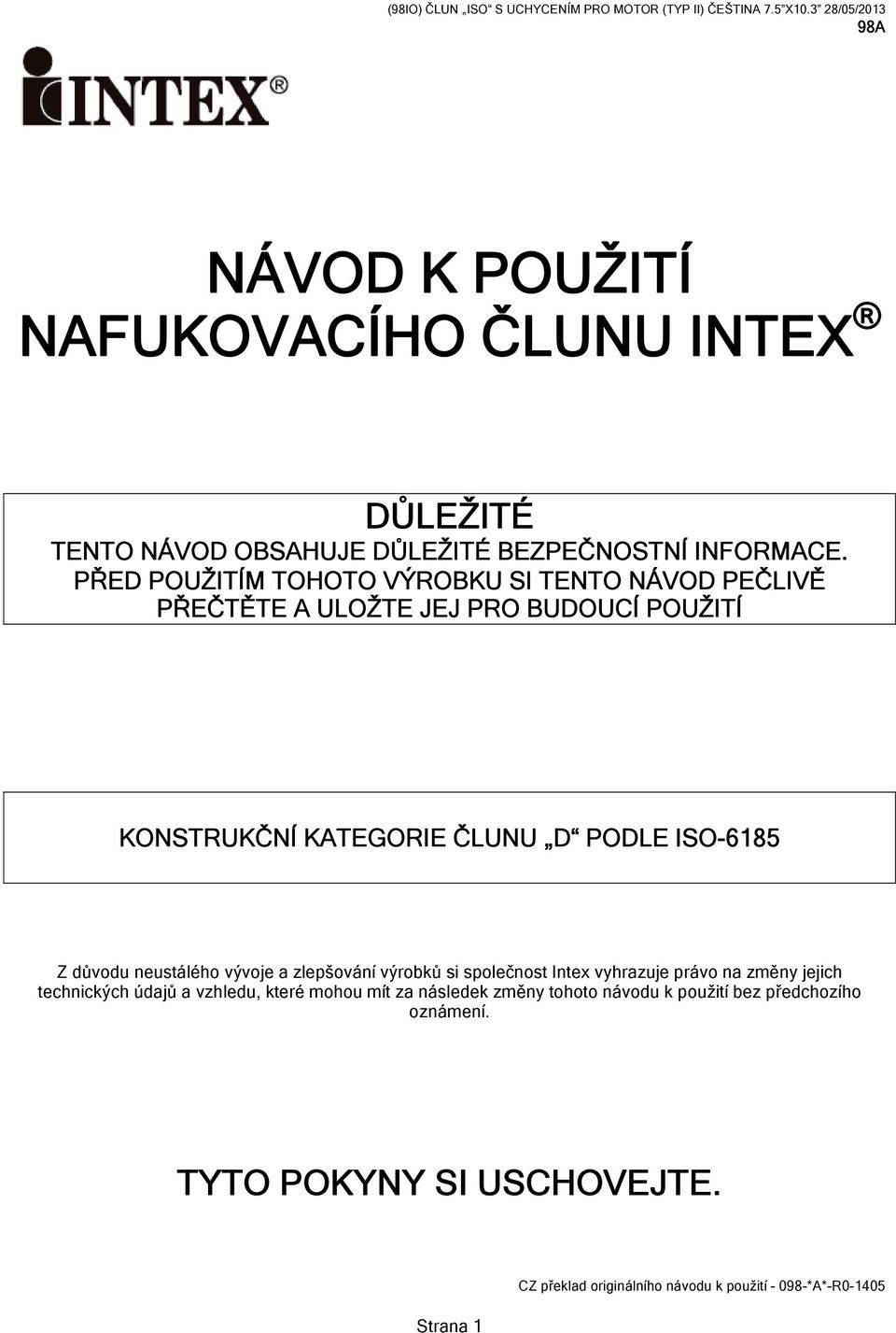 PŘED POUŽITÍM TOHOTO VÝROBKU SI TENTO NÁVOD PEČLIVĚ PŘEČTĚTE A ULOŽTE JEJ PRO BUDOUCÍ POUŽITÍ KONSTRUKČNÍ KATEGORIE ČLUNU D PODLE ISO-6185 Z důvodu