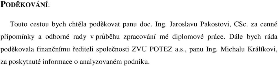 za cenné připomínky a odborné rady v průběhu zpracování mé diplomové práce.