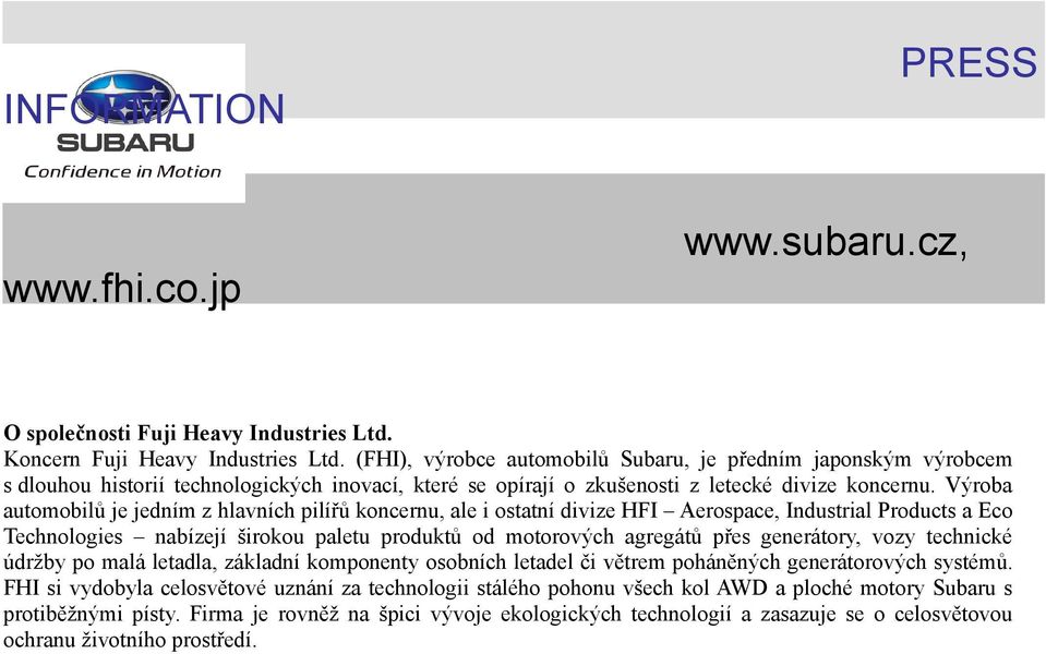 Výroba automobilů je jedním z hlavních pilířů koncernu, ale i ostatní divize HFI Aerospace, Industrial Products a Eco Technologies nabízejí širokou paletu produktů od motorových agregátů přes