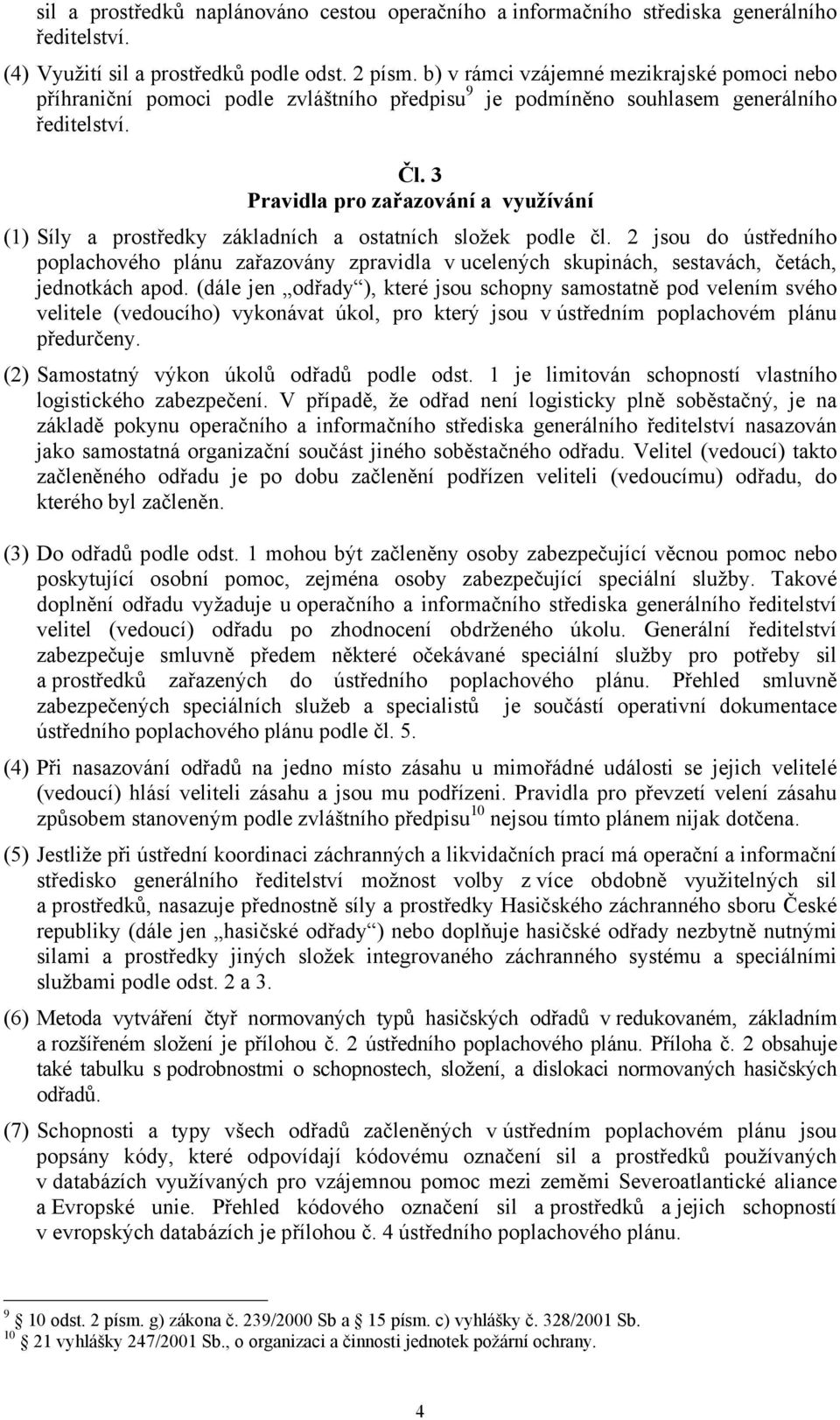 3 Pravidla pro zařazování a využívání (1) Síly a prostředky základních a ostatních složek podle čl.