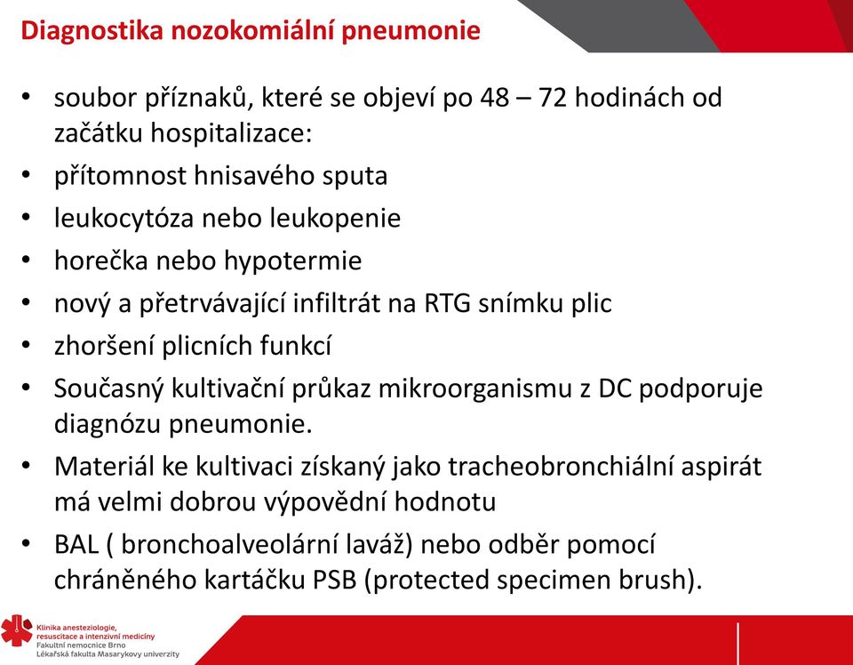 Současný kultivační průkaz mikroorganismu z DC podporuje diagnózu pneumonie.