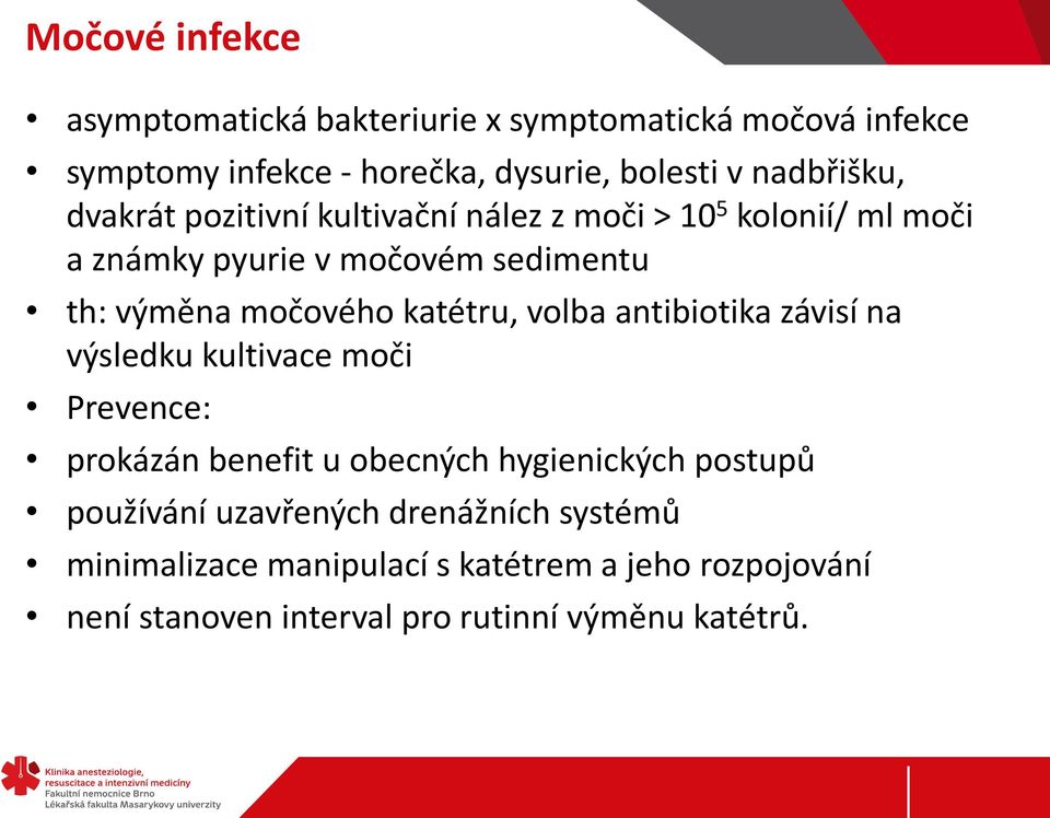 močového katétru, volba antibiotika závisí na výsledku kultivace moči Prevence: prokázán benefit u obecných hygienických postupů