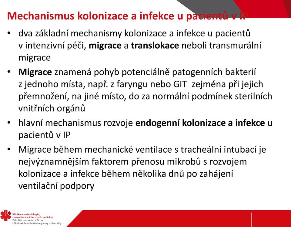 z faryngu nebo GIT zejména při jejich přemnožení, na jiné místo, do za normální podmínek sterilních vnitřních orgánů hlavní mechanismus rozvoje endogenní