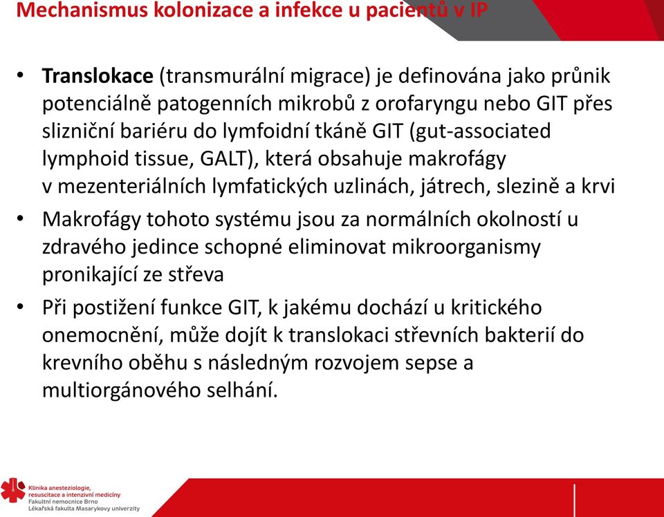 játrech, slezině a krvi Makrofágy tohoto systému jsou za normálních okolností u zdravého jedince schopné eliminovat mikroorganismy pronikající ze střeva Při