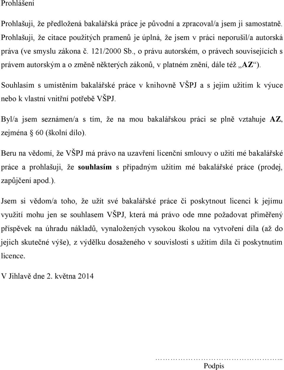 , o právu autorském, o právech souvisejících s právem autorským a o změně některých zákonů, v platném znění, dále též AZ ).