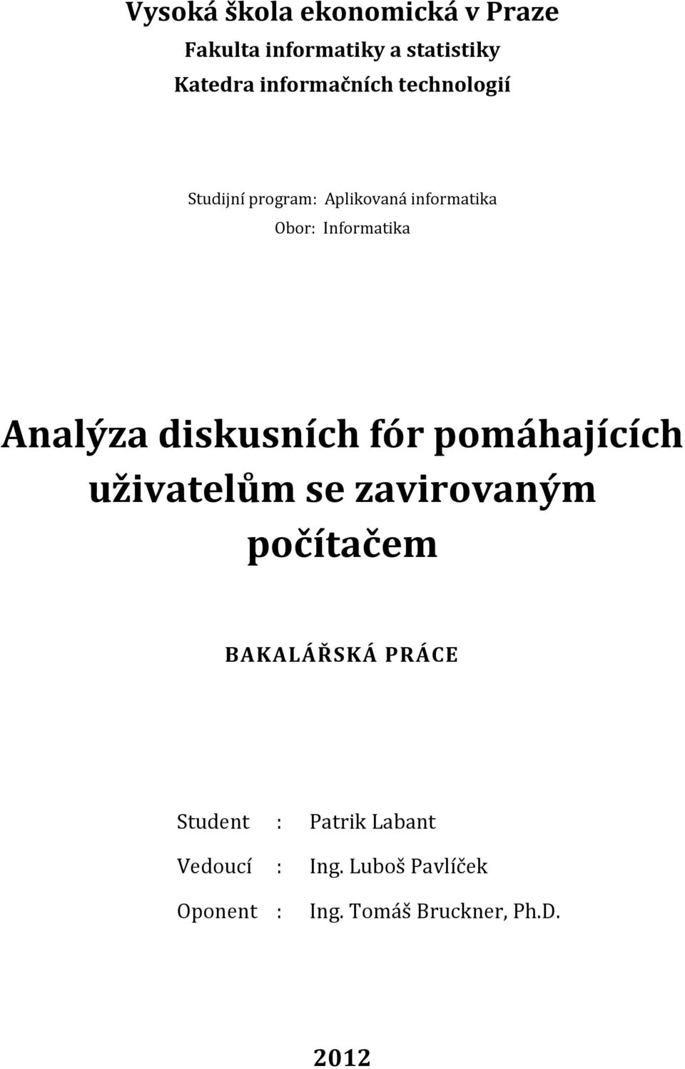 diskusních fór pomáhajících uživatelům se zavirovaným počítačem BAKALÁŘSKÁ PRÁCE