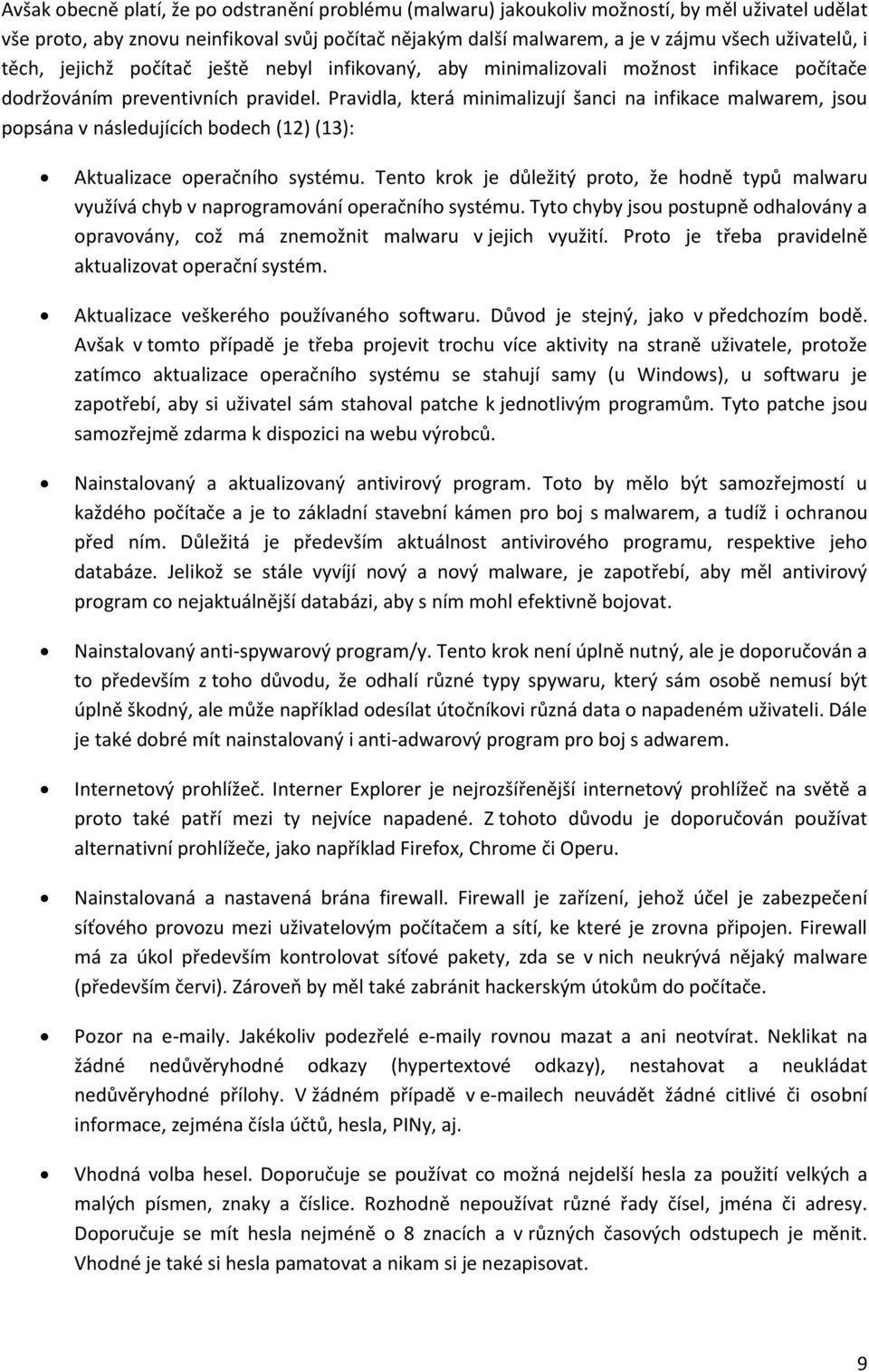 Pravidla, která minimalizují šanci na infikace malwarem, jsou popsána v následujících bodech (12) (13): Aktualizace operačního systému.