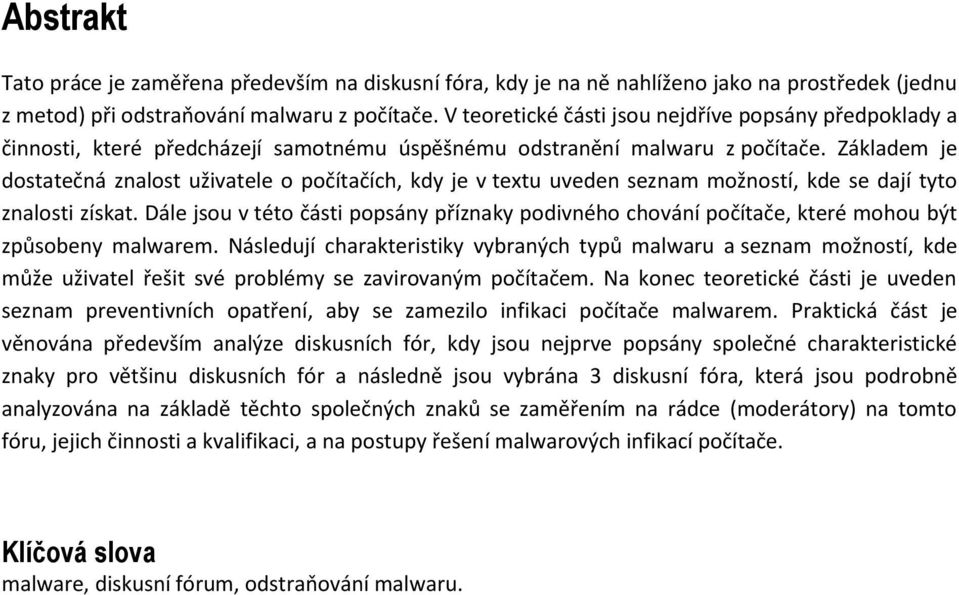 Základem je dostatečná znalost uživatele o počítačích, kdy je v textu uveden seznam možností, kde se dají tyto znalosti získat.