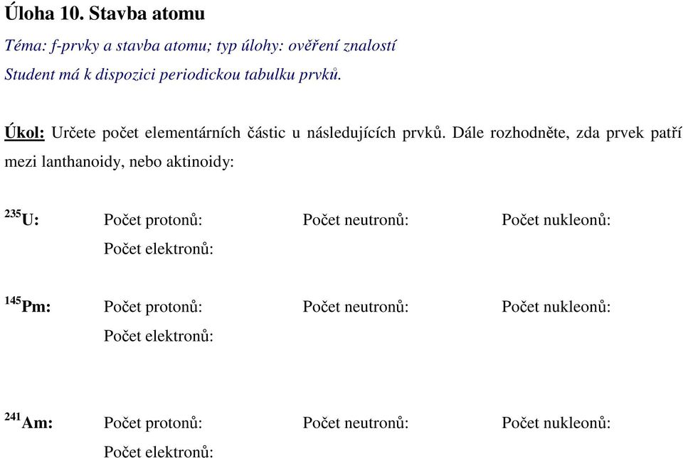prvků. Úkol: Určete počet elementárních částic u následujících prvků.