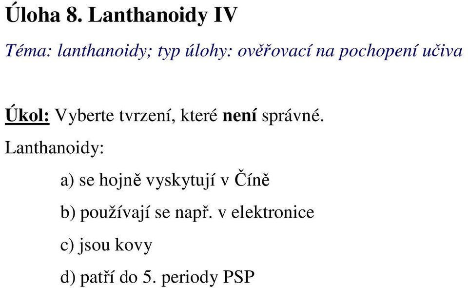 pochopení učiva Úkol: Vyberte tvrzení, které není správné.