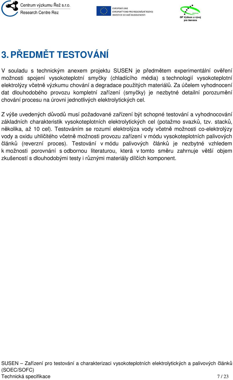 Za účelem vyhodnocení dat dlouhodobého provozu kompletní zařízení (smyčky) je nezbytné detailní porozumění chování procesu na úrovni jednotlivých elektrolytických cel.