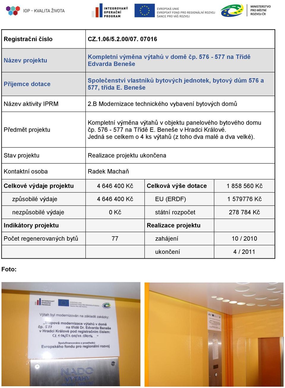 Beneše Kompletní výměna výtahů v objektu panelového bytového domu čp. 576-577 na Třídě E. Beneše v Hradci Králové.