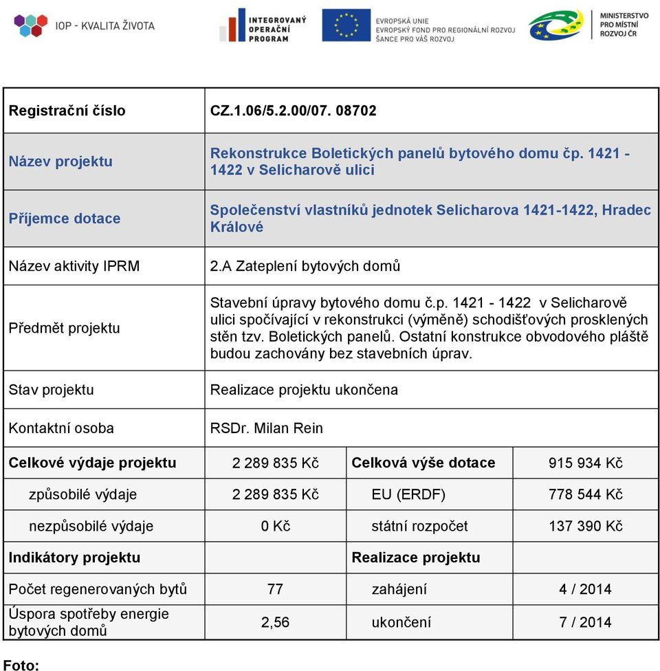 Boletických panelů. Ostatní konstrukce obvodového pláště budou zachovány bez stavebních úprav. ukončena RSDr.