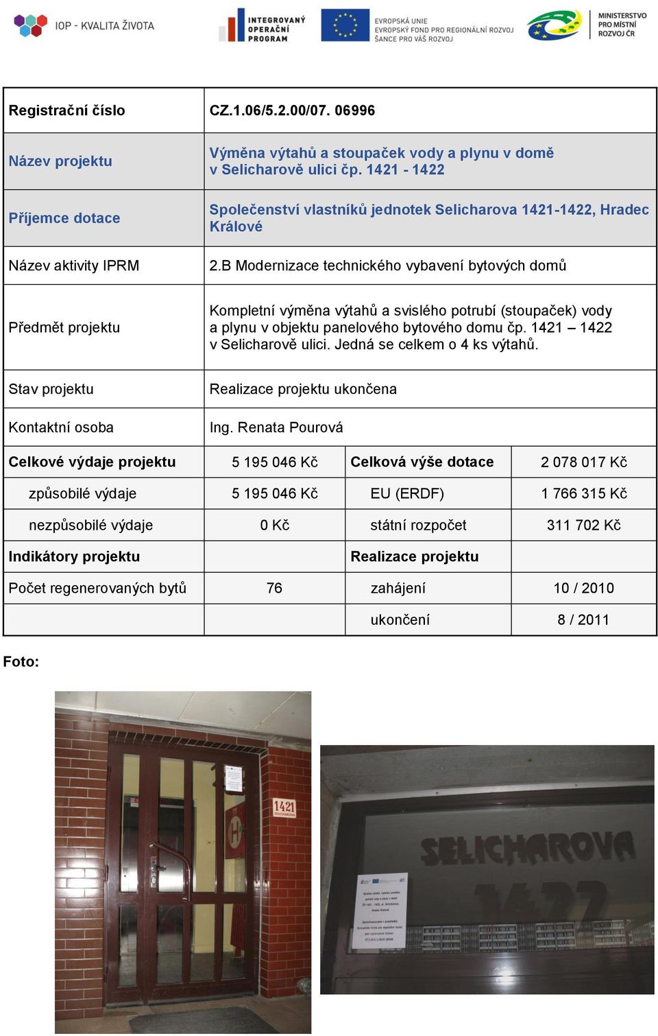 panelového bytového domu čp. 1421 1422 v Selicharově ulici. Jedná se celkem o 4 ks výtahů. ukončena Ing.