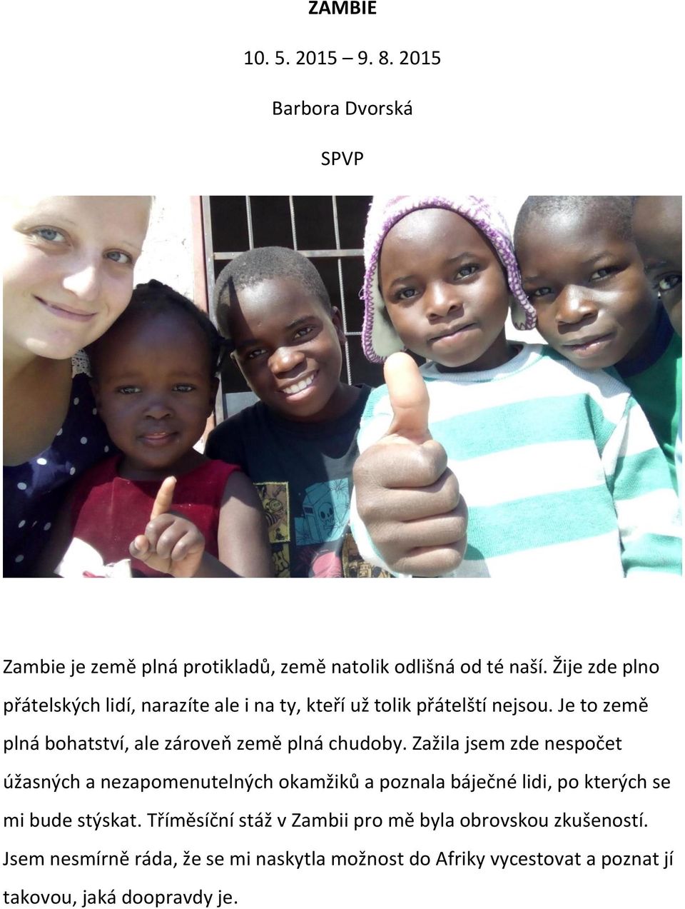 Je to země plná bohatství, ale zároveň země plná chudoby.