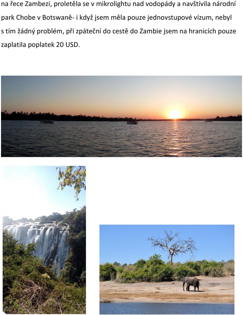 pouze jednovstupové vízum, nebyl s tím žádný problém, při