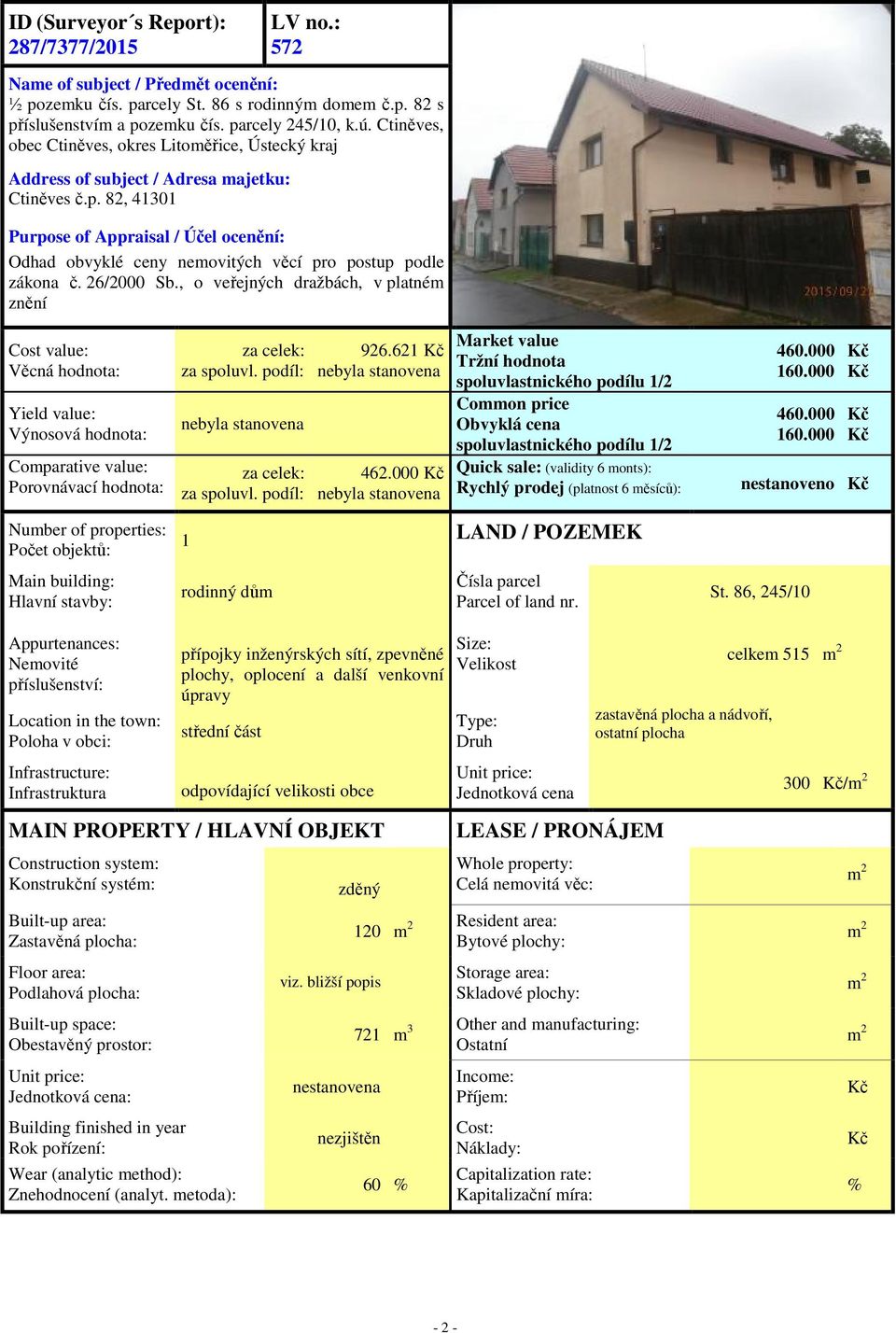 82, 41301 Purpose of Appraisal / Účel ocenění: Odhad obvyklé ceny nemovitých věcí pro postup podle zákona č. 26/2000 Sb.