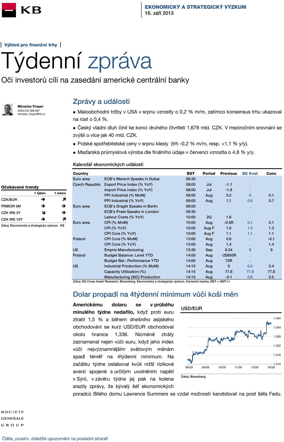 V meziročním srovnání se zvýšil o více jak 40 mld. CZK. Polské spotřebitelské ceny v srpnu klesly (trh -0,2 % m/m, resp. +1,1 % y/y).