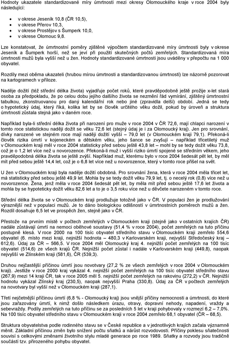 Standardizovaná míra úmrtnosti mužů byla vyšší než u žen. Hodnoty standardizované úmrtnosti jsou uváděny v přepočtu na 1 000 obyvatel.