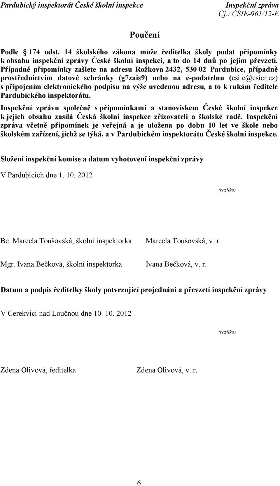 cz) s připojením elektronického podpisu na výše uvedenou adresu, a to k rukám ředitele Pardubického inspektorátu.