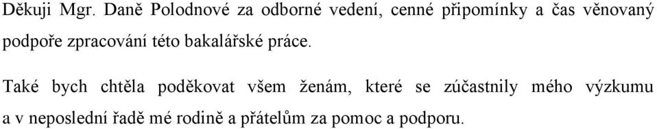 věnovaný podpoře zpracování této bakalářské práce.