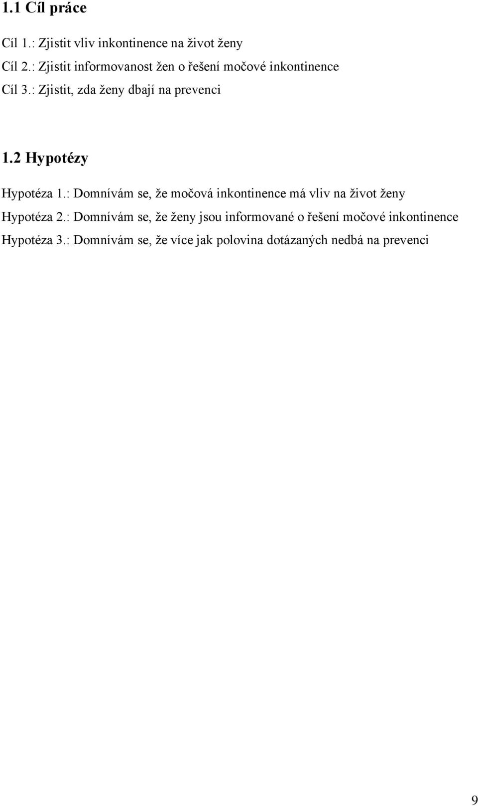 2 Hypotézy Hypotéza 1.: Domnívám se, že močová inkontinence má vliv na život ženy Hypotéza 2.