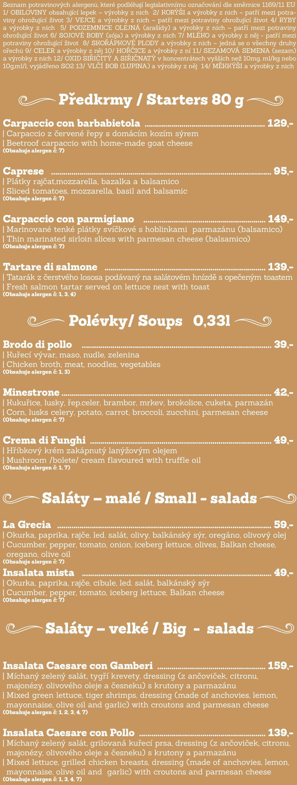 SOJOVÉ BOBY (sója) a výrobky z nich 7/ MLÉKO a výrobky z něj - patří mezi potraviny ohrožující život 8/ SKOŘÁPKOVÉ PLODY a výrobky z nich jedná se o všechny druhy ořechů 9/ CELER a výrobky z něj 10/