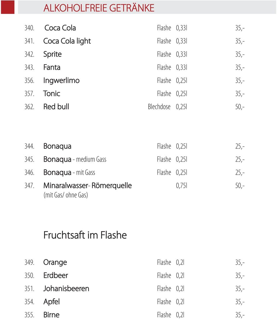 Bonaqua Flashe 0,25l 25,- 345. Bonaqua - medium Gass Flashe 0,25l 25,- 346. Bonaqua - mit Gass Flashe 0,25l 25,- 347.
