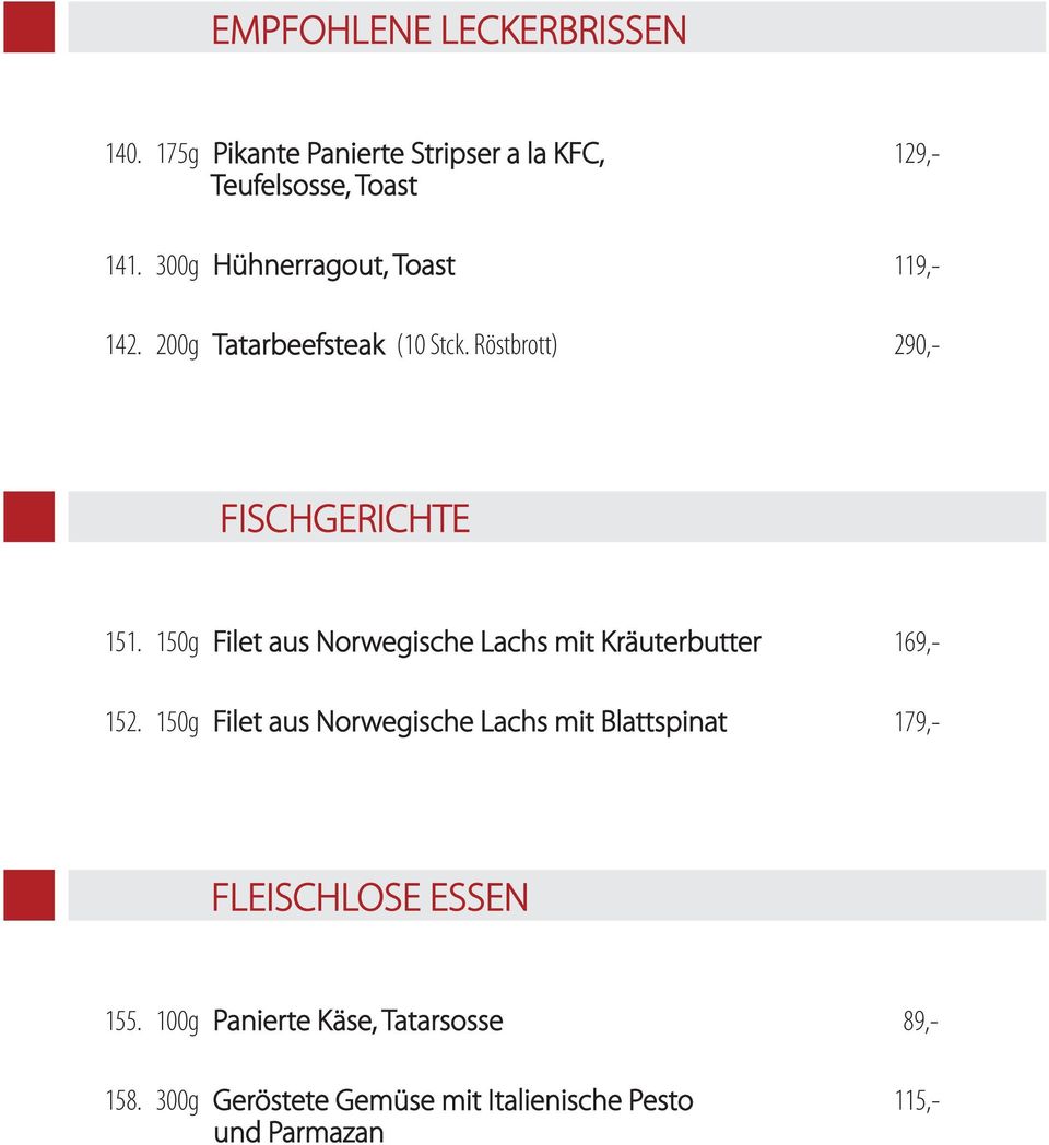 150g Filet aus Norwegische Lachs mit Kräuterbutter 169,- 152.