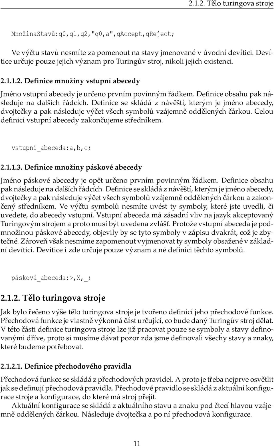 Definice obsahu pak následuje na dalších řádcích. Definice se skládá z návěští, kterým je jméno abecedy, dvojtečky a pak následuje výčet všech symbolů vzájemně oddělených čárkou.