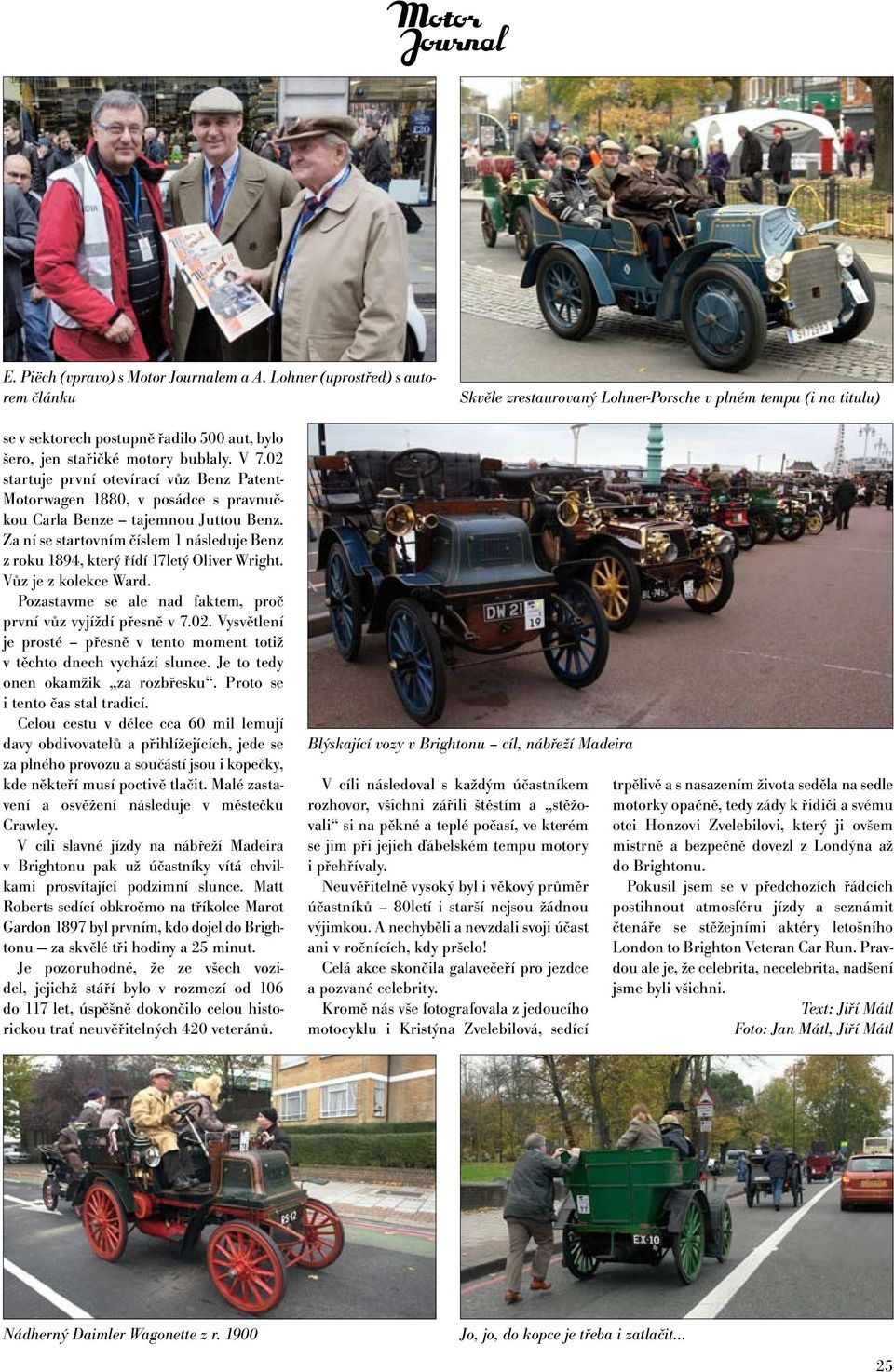 02 startuje první otevírací vůz Benz Patent- Motorwagen 1880, v posádce s pravnučkou Carla Benze tajemnou Juttou Benz.