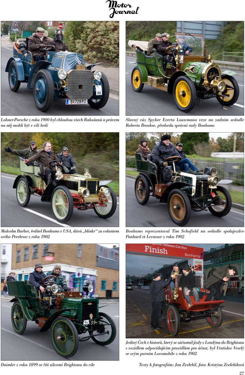 spolujezdce Panhard et Levassor z roku 1902 Jediný Čech v historii, který se zúčastnil jízdy z Londýna do Brightonu s vozidlem odpovídajícím pravidlům pro účast, byl
