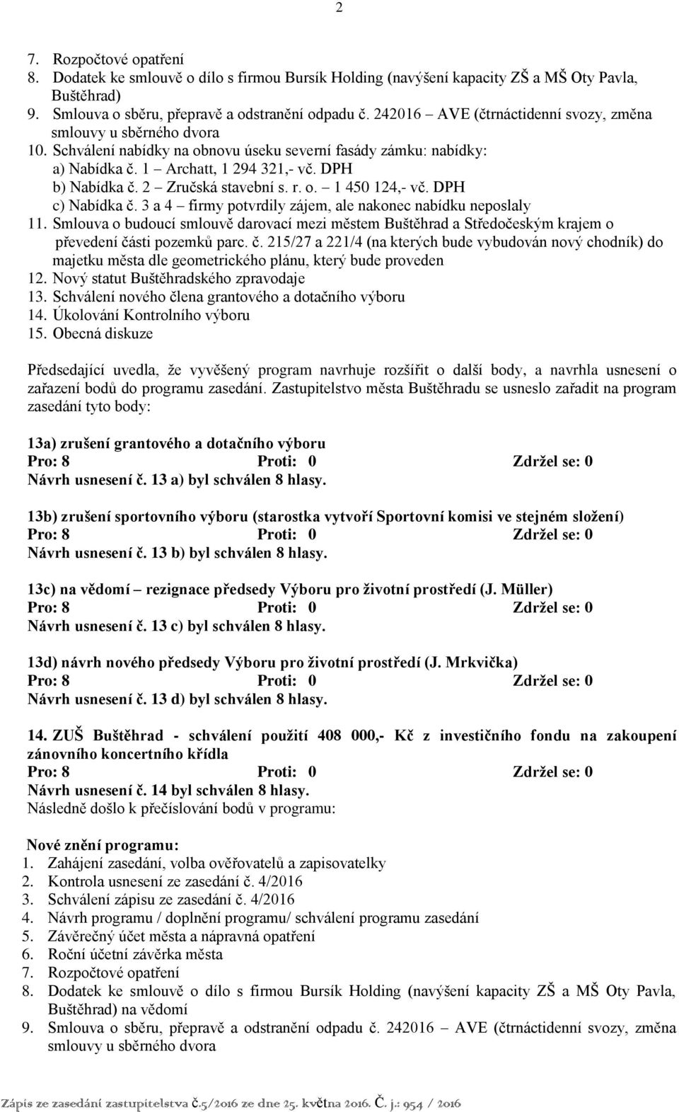 2 Zručská stavební s. r. o. 1 450 124,- vč. DPH c) Nabídka č. 3 a 4 firmy potvrdily zájem, ale nakonec nabídku neposlaly 11.