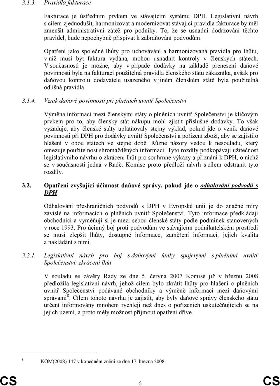 To, že se usnadní dodržování těchto pravidel, bude nepochybně přispívat k zabraňování podvodům.