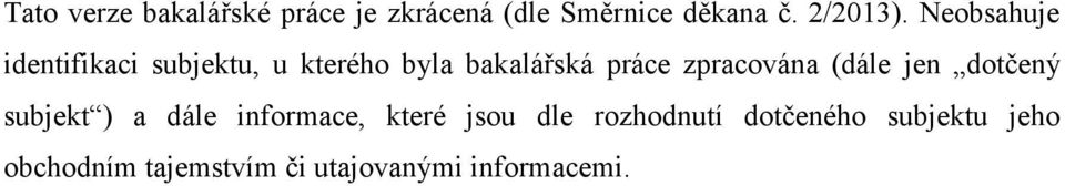 zpracována (dále jen dotčený subjekt ) a dále informace, které jsou dle