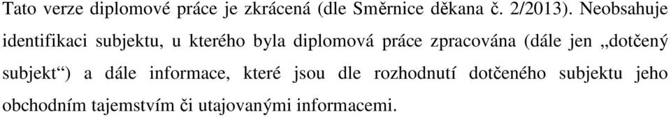 zpracována (dále jen dotčený subjekt ) a dále informace, které jsou dle