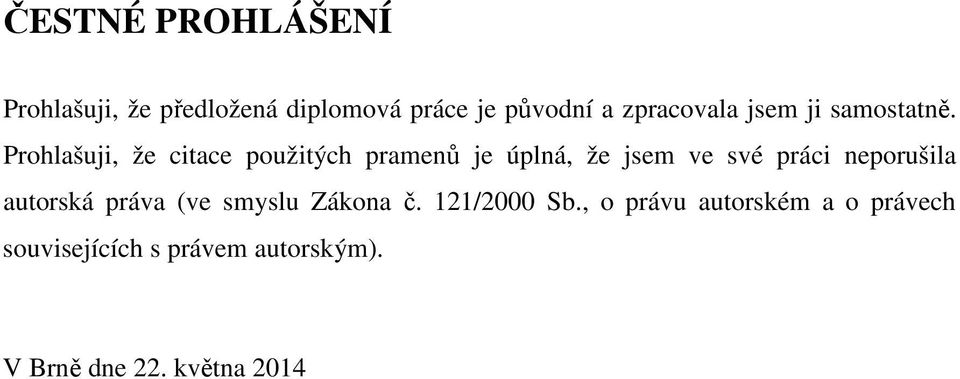 Prohlašuji, že citace použitých pramenů je úplná, že jsem ve své práci neporušila