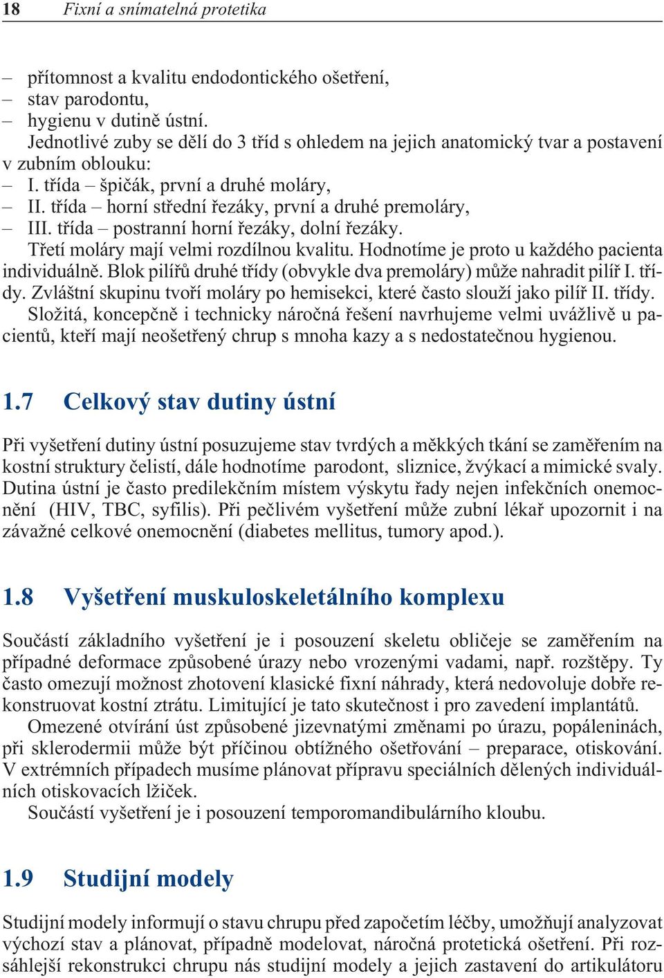 tøída postranní horní øezáky, dolní øezáky. Tøetí moláry mají velmi rozdílnou kvalitu. Hodnotíme je proto u každého pacienta individuálnì.