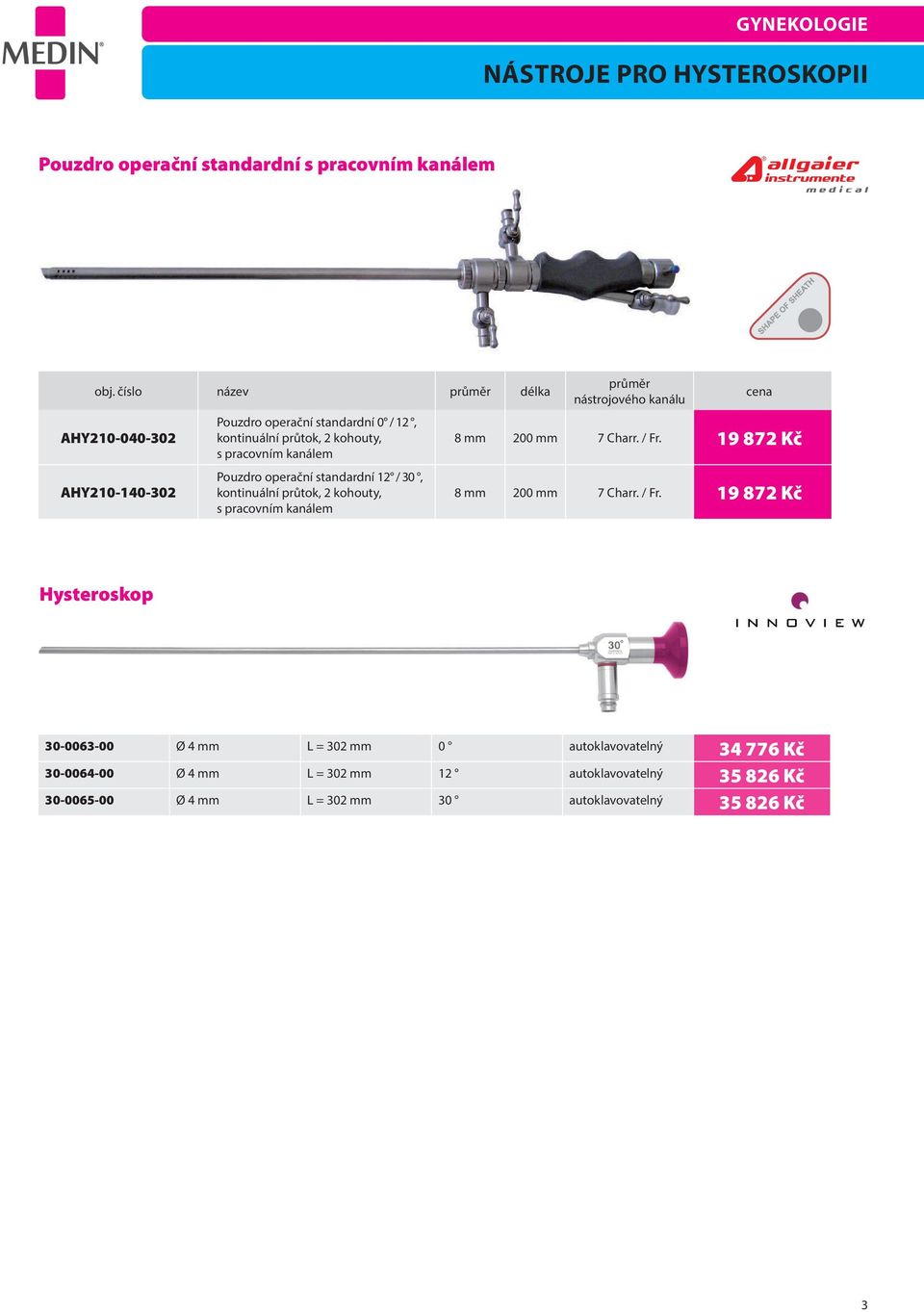 operační standardní 12 / 30, kontinuální průtok, 2 kohouty, s pracovním kanálem průměr nástrojového kanálu cena 8 mm 200 mm 7 Charr. / Fr.