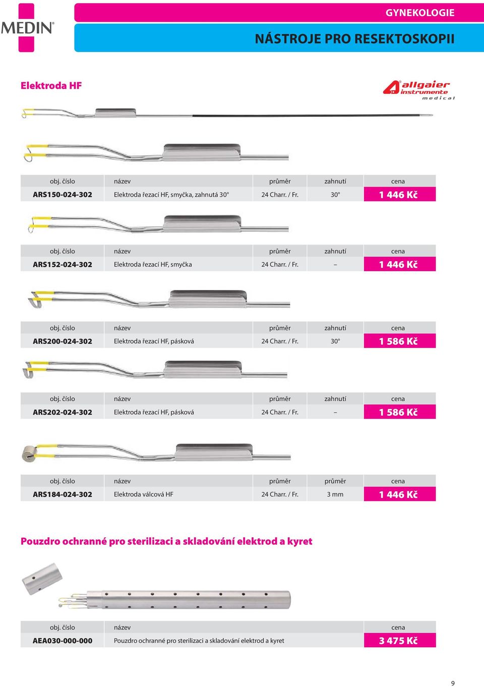 / Fr. 30 1 586 Kč obj. číslo název průměr zahnutí cena ARS202-024-302 Elektroda řezací HF, pásková 24 Charr. / Fr. 1 586 Kč obj. číslo název průměr průměr cena ARS184-024-302 Elektroda válcová HF 24 Charr.