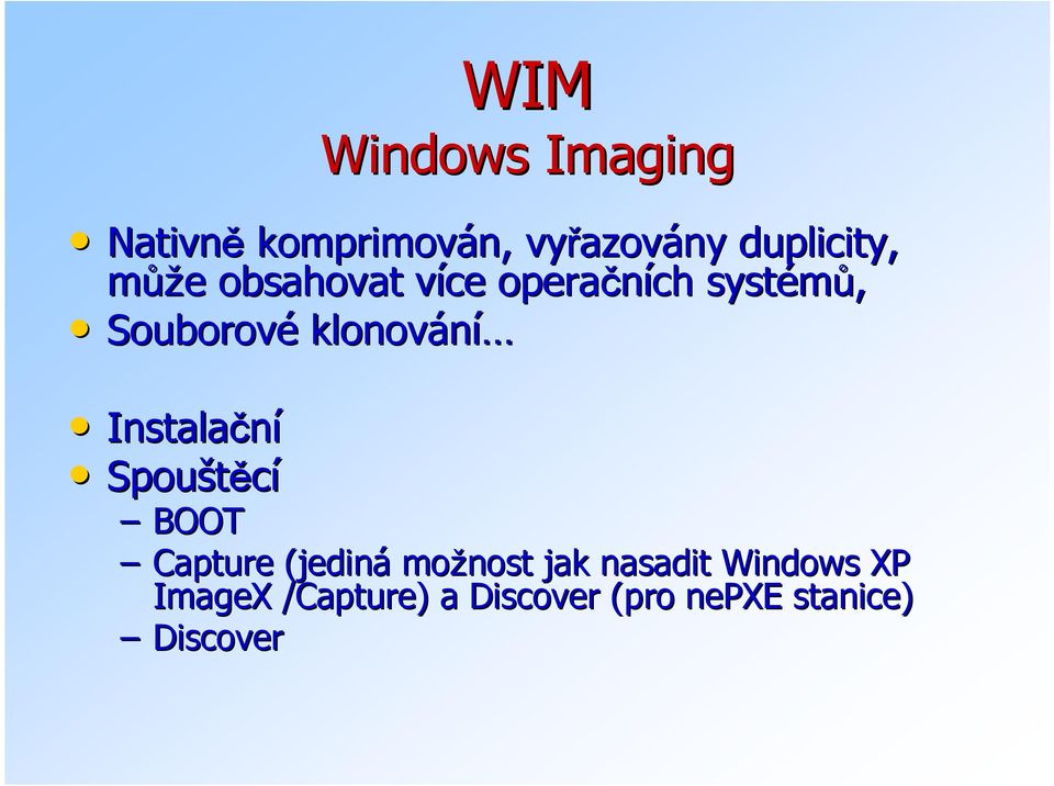 klonování Instalační Spouštěcí BOOT Capture (jediná možnost jak