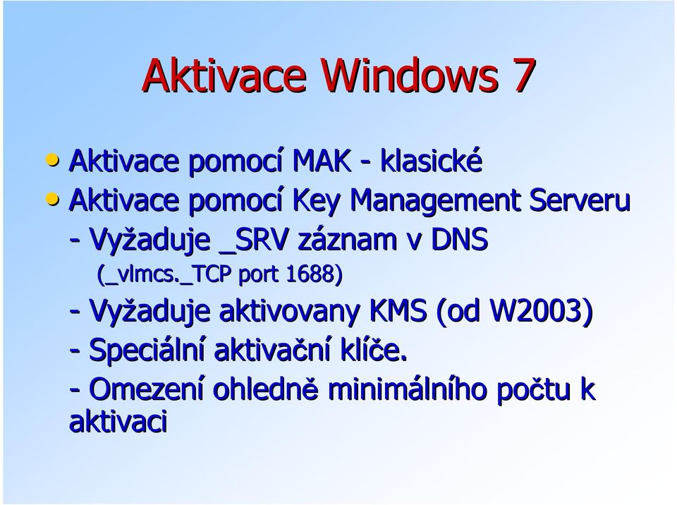 _tcp port 1688) - Vyžaduje aktivovany KMS (od W2003) - Speciáln